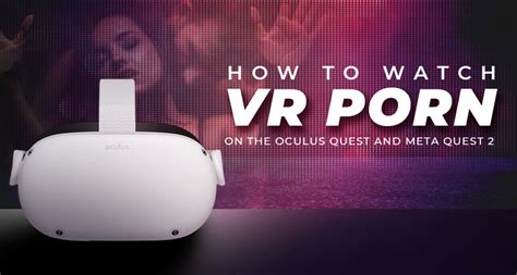 meta quest 2 pornhub|[NSFW] Guide: How to watch VR porn on the Oculus Quest